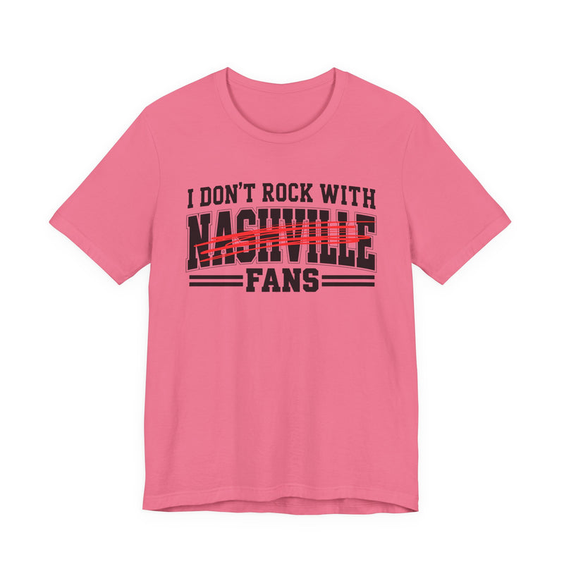 I Don't Rock With Nashville Fans — T-Shirt alternate view 10: I DON'T ROCK WITH NASHVILLE FANS in bold statement lettering. Street Talk Designs sports statement apparel.
