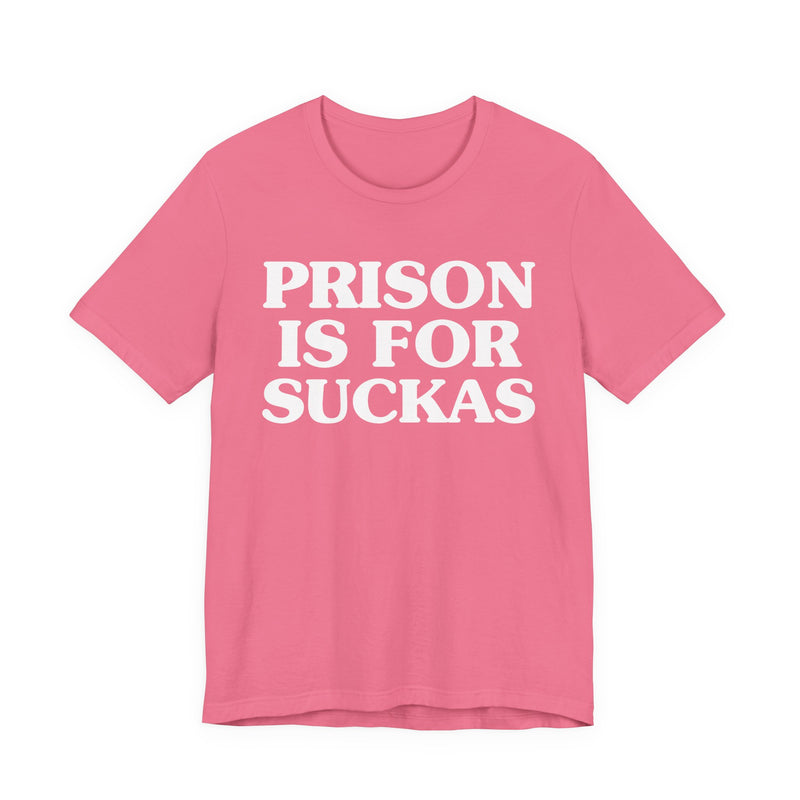 Prison Is For Suckas — Real Talk Prison Statement T-shirt