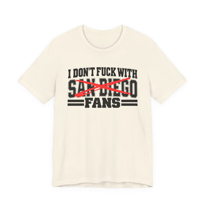 I Don't Fuck With San Diego Fans — Bold Anti-Sports Fans T-Shirt