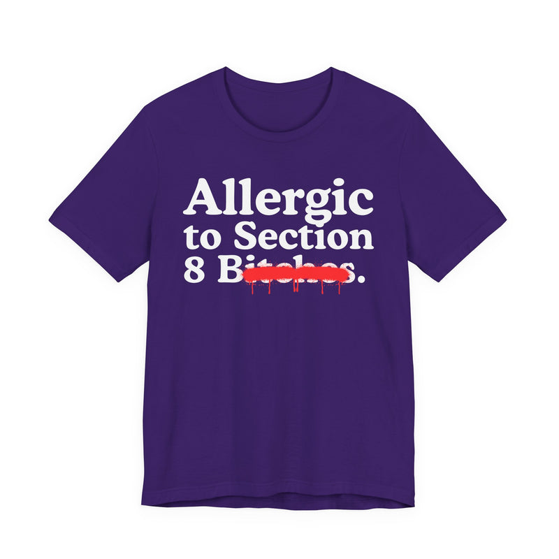 Allergic To Section 8 Bitches — Sarcastic Sassy Statement T-Shirt