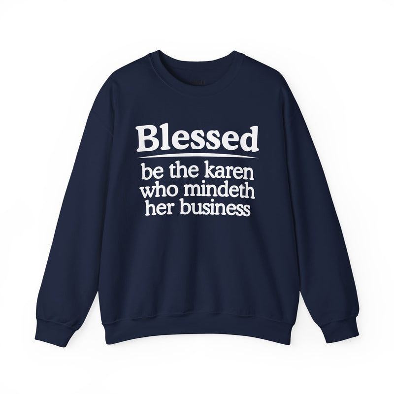 Blessed Be The Karen Who Mindeth Her Business — Funny Inspirational Sweatshirt
