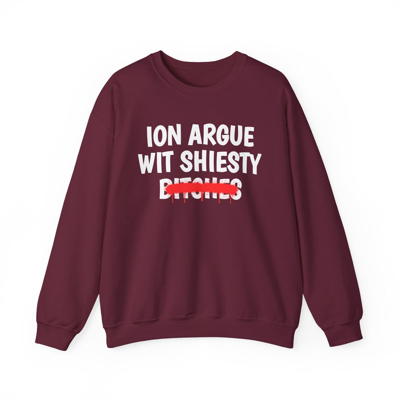 ION (I Don't) Argue With Shiesty Bitches — Funny Statement Sweatshirt