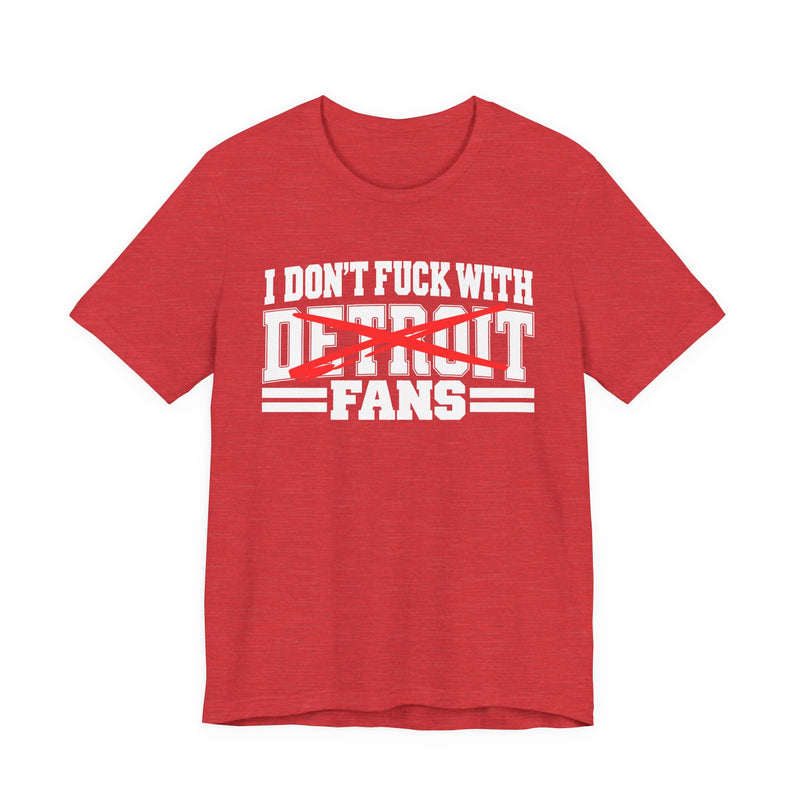 I Don't Fuck With Detroit Fans — T-Shirt alternate view 12: I DON'T FUCK WITH DETROIT FANS in bold statement lettering. Street Talk Designs sports statement apparel.