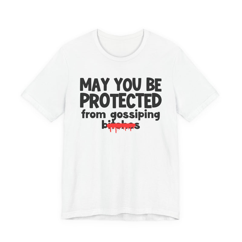 May You Be Protected From Gossiping Bitches — Funny Protection Statement T-Shirt