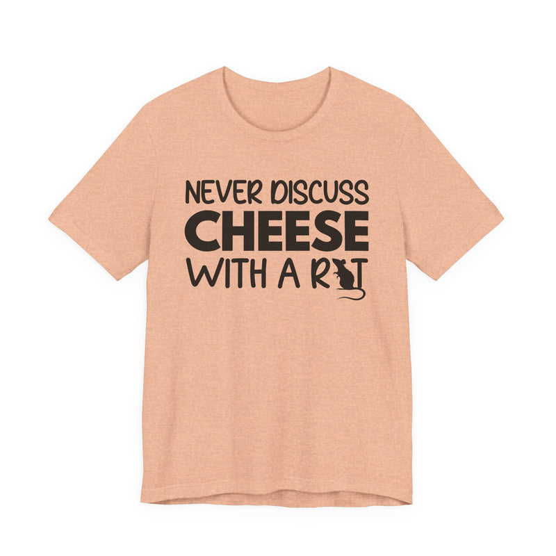 Never Discuss Cheese With A Rat — T-Shirt
