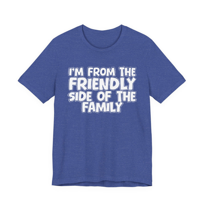 Soft Pink t-shirt with black bubble lettering reading I'M FROM THE FRIENDLY SIDE OF THE FAMILY, front flat-lay view.