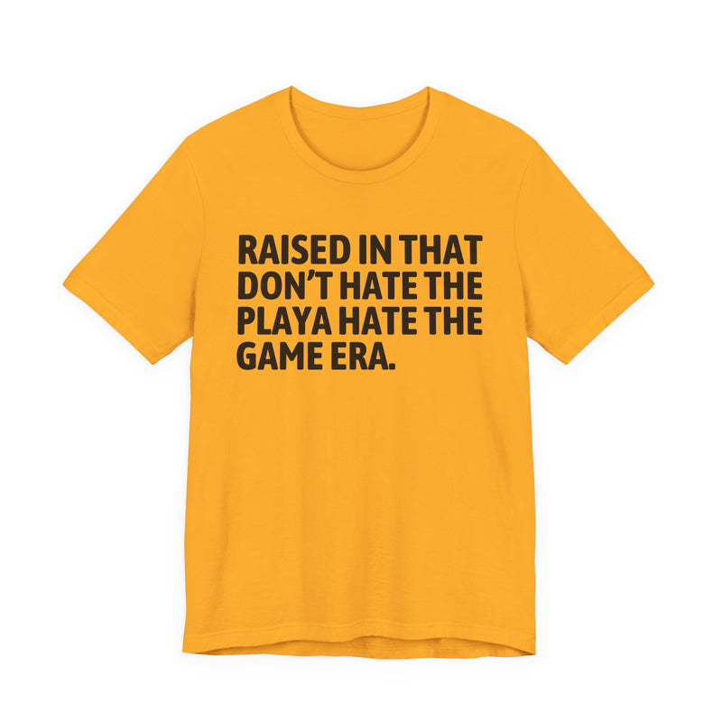 Raised In That Don't Hate The Playa Hate The Game Era