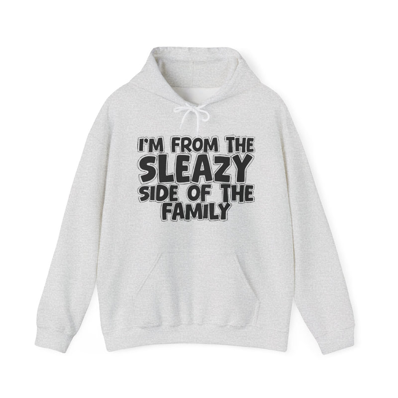 I'm From The Sleazy Side of the Family Hoodie – Humorous Family Pride Quote Hoodie