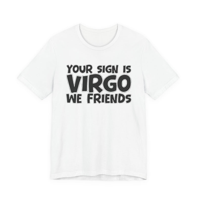 If Your Sign Is PISCES We Friends —— Fun Astrology T-Shirt for PICSES