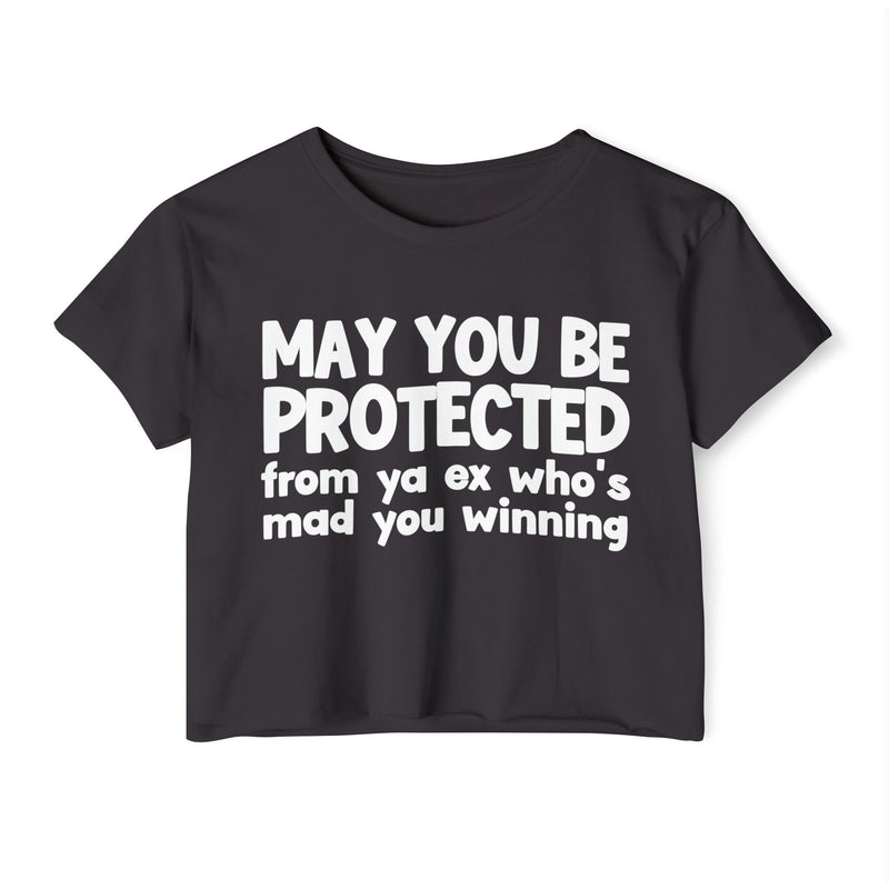 May You Be Protected From Ya Ex Who's Mad You Winning - Inspirational Quote Crop Top