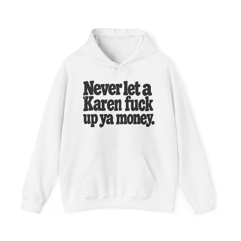Never Let A Karen Fuck Up Ya Money -Street Motivational Hoodie