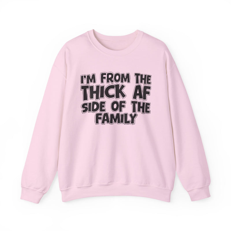 I'm From The Thick AF Side of the Family - Sweatshirt