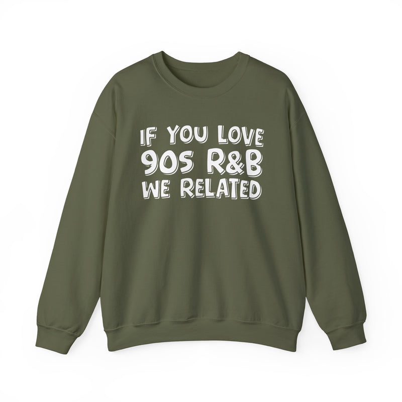 If You Love 90s R&B We Related - 90s R&B Music Sweatshirt