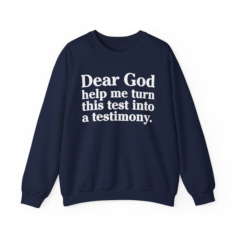 Dear God Help Me Turn This Test Into A Testimony — Positive Christian Sweatshirt