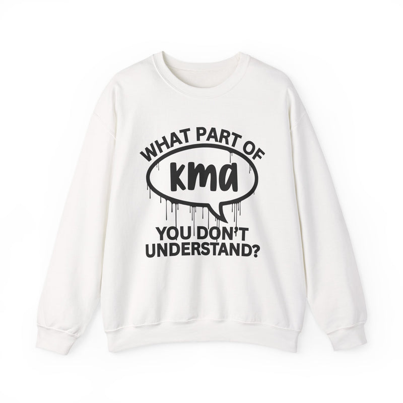 What Part of KMA You Don't Understand? Witty Sweatshirt