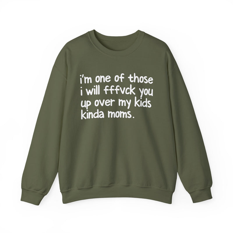 I'm One Of Those I Will FFFuck You Up Over My Kids Kinda Moms - Sweatshirt