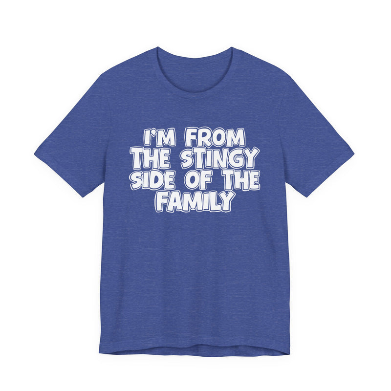 Heather True Royal t-shirt, printed with the "I'M FROM THE STINGY SIDE OF THE FAMILY" statement in bold outlined bubble lettering, front flat-lay view.