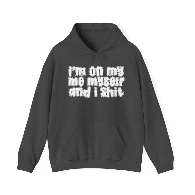 I'm On My Me Myself And I Shit