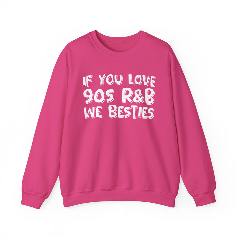 If You Love 90s R&B We Besties - 90s R&B Music Sweatshirt