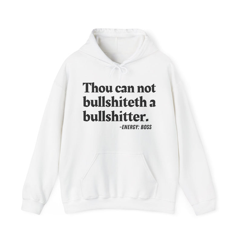 Thou Can Not Bullshiteth A Bullshitter — Hoodie