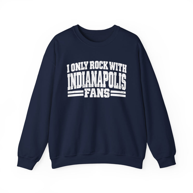 I Only Rock With Indianapolis Fans -Fun Sports Sweatshirt