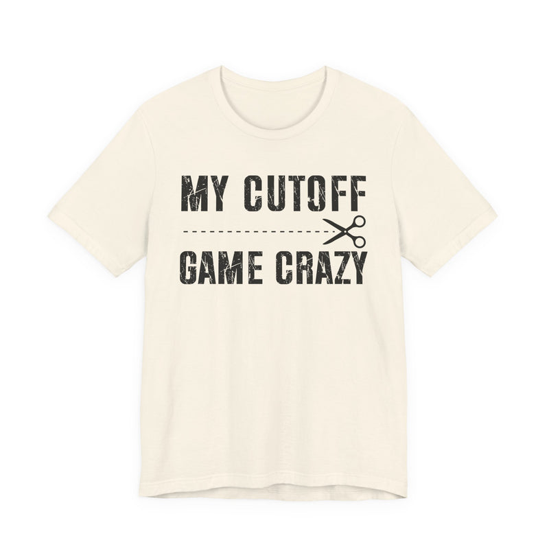My Cutoff Game Crazy T-Shirt