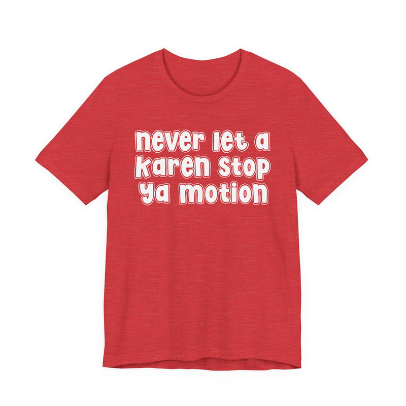 Never Let A Karen Stop Ya Motion - Urban Statement T-shirt