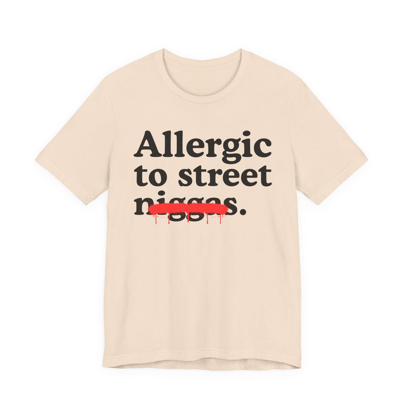 Allergic To Street Niggas — Funny Reaction T-Shirt