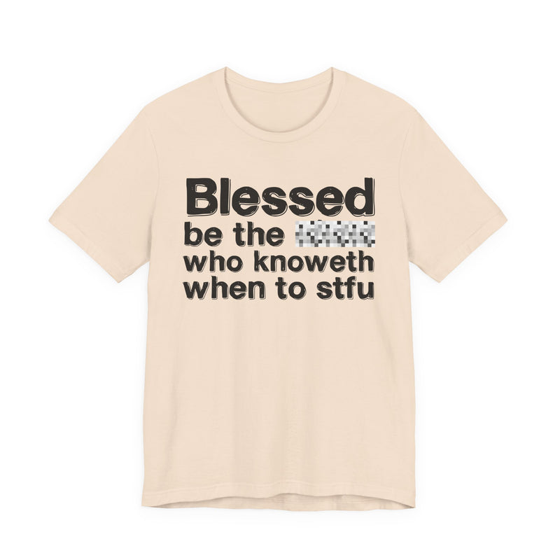 Blessed Be The Bitch Who Knoweth When To STFU — Funny Inspirational Graphic T-Shirt