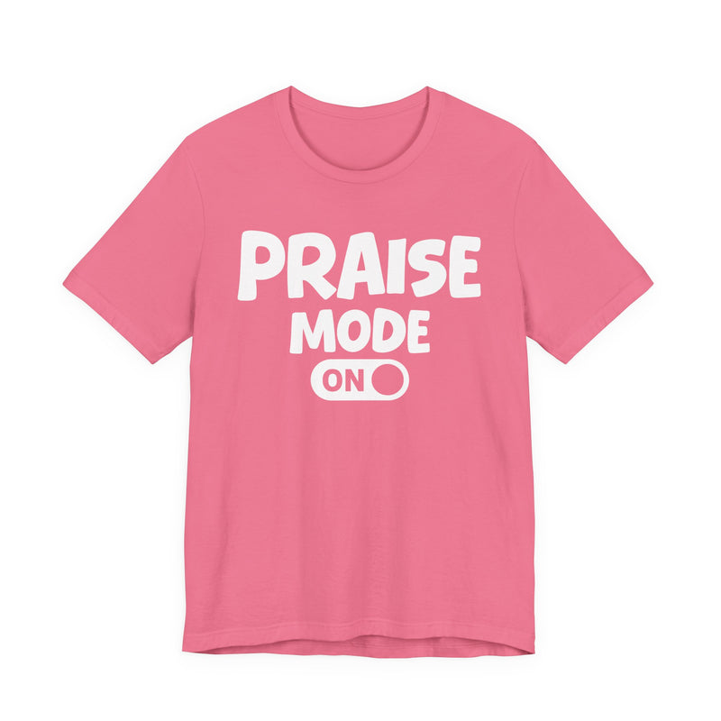 Praise Mode On — Motivational Positive Graphic T-Shirt