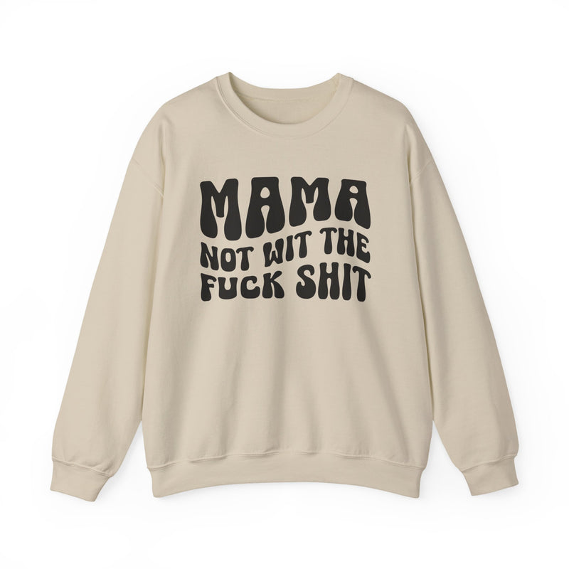 Mama Not Wit The Fuck Shit - Sweatshirt