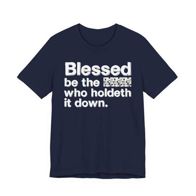Blessed Be The Bitch Who Holdeth It Down — Inspirational T-Shirt