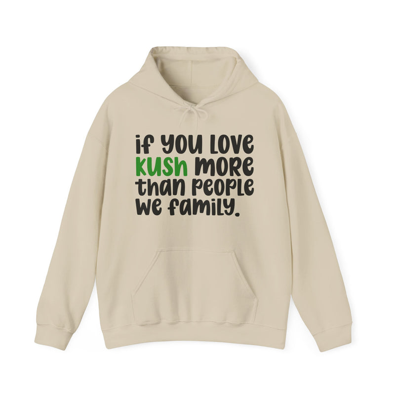 If You Love Kush More Than People We Family - Hoodie