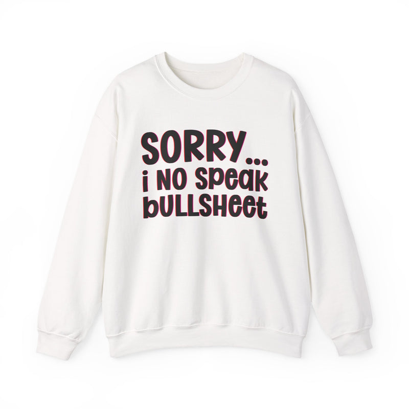 Sorry I No Speak Bullsheet — Humorous Reaction Sweathsirt