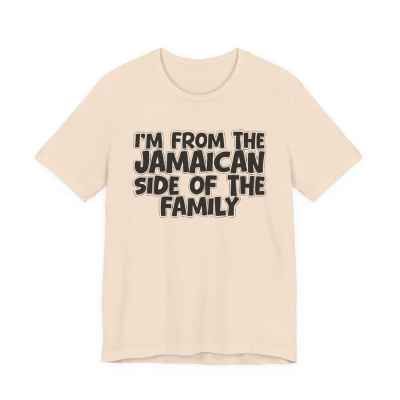 I'm From the Jamaican Side of the Family - T-shirt