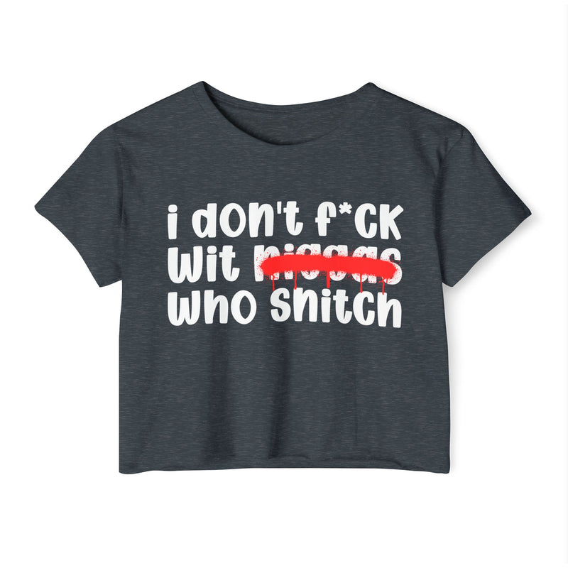 I Don't Fuck Wit Niggas Who Snitch - Brutally Direct Statement Crop-top