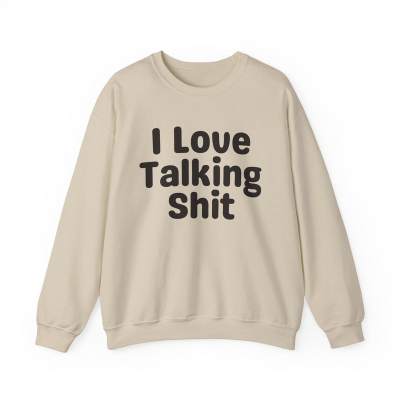 I Love Talking Shit - Funny Sarcastic Sweatshirt