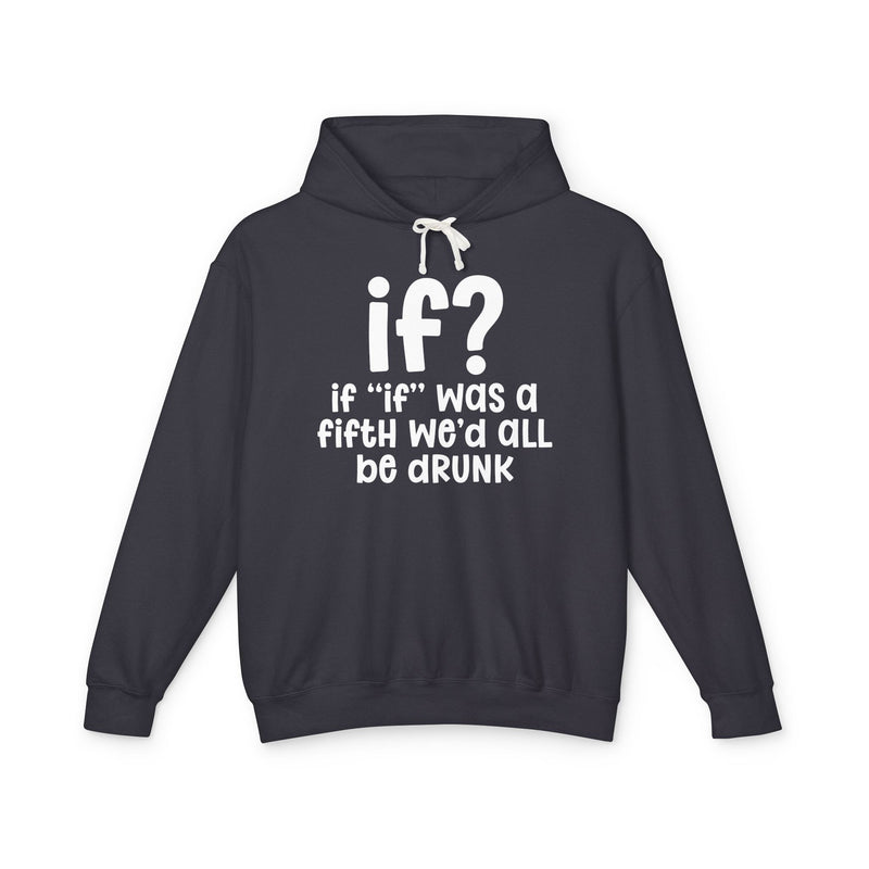 IF? If "if" Was A Fifth We'd All Be Drunk — Old school Slang Hoodie