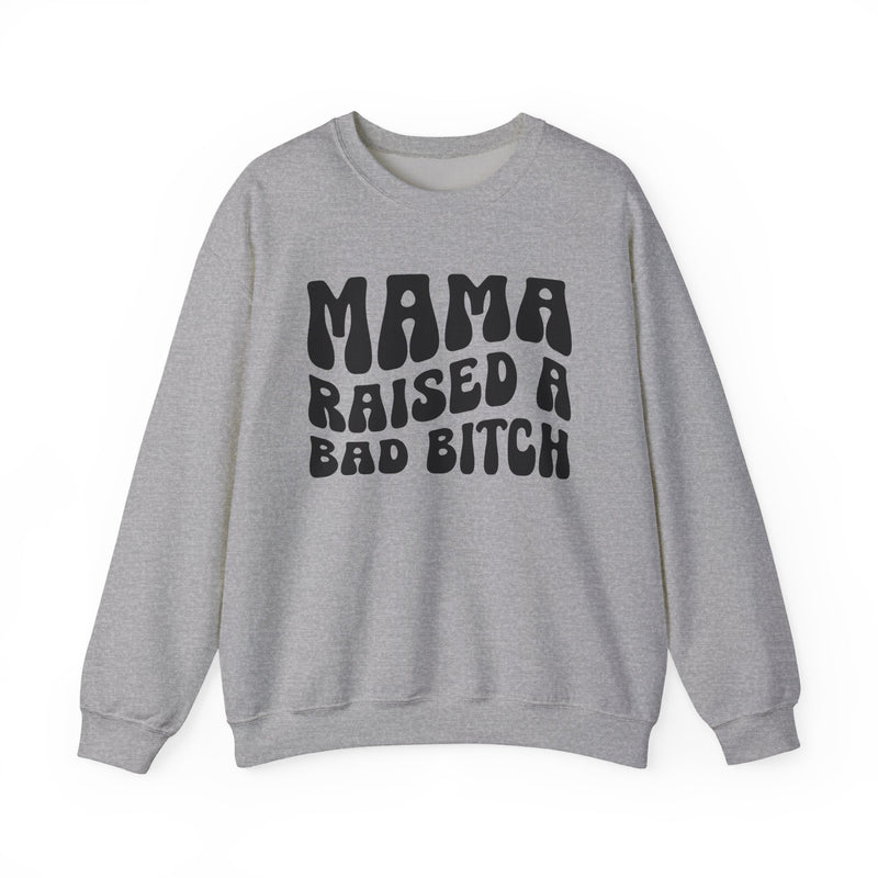 Mama Raised A Bad Bitch Sweatshirt (solid print)