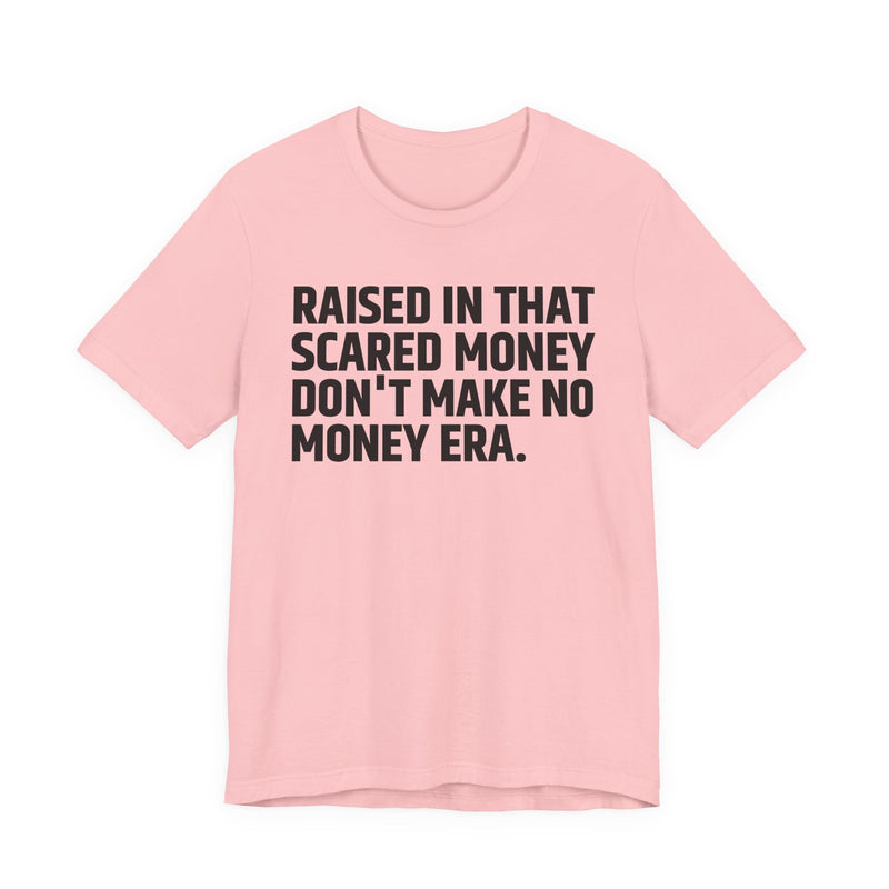 Raised In That Scared Money Don't Make No Money Era