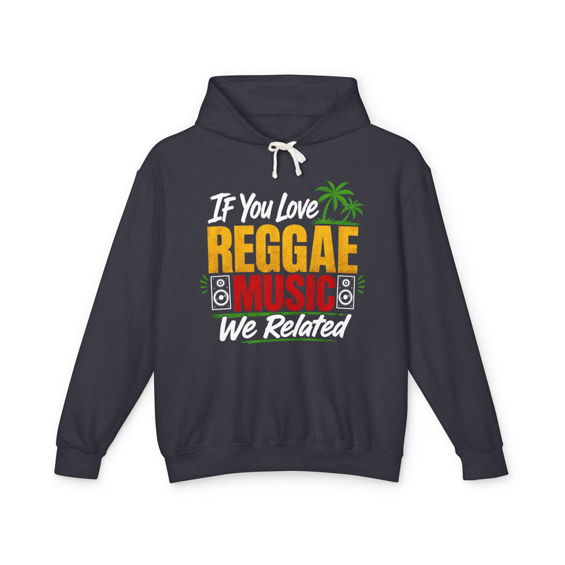 If You Love Reggae Music We Related - Reggae Music Lover Hoodie