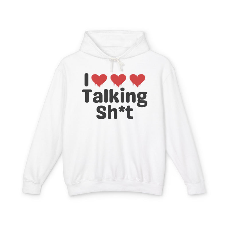 I Love Talking Shit — Funny Sarcastic Hoodie