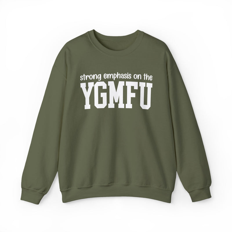 Sweatshirt in Military Green with lettering reading "Strong Emphasis On The YGMFU", front view.