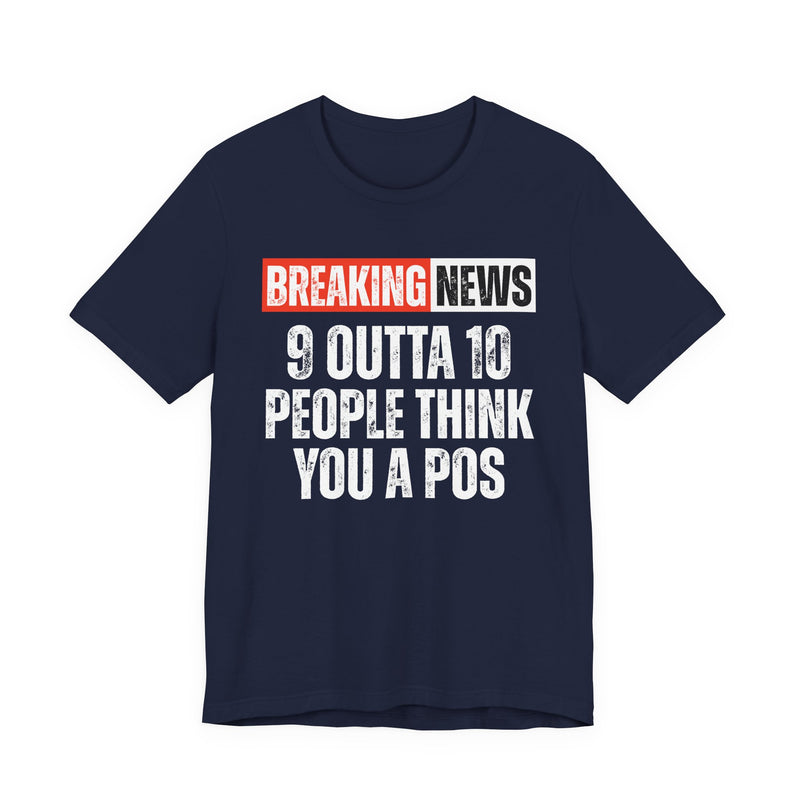 Breaking News: 9 Outta 10 People Think You A Pos -Funny News Alert T-Shirt
