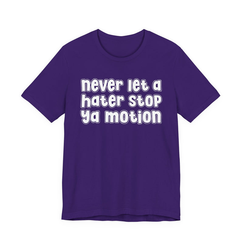 Never Let A Hater Stop Your Motion - Street Motivation T-shirt