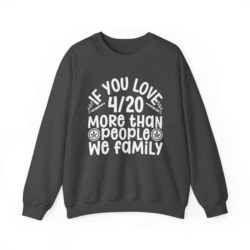 If You Love 4/20 More Than People We Family — Cannabis Lovers Sweatshirt
