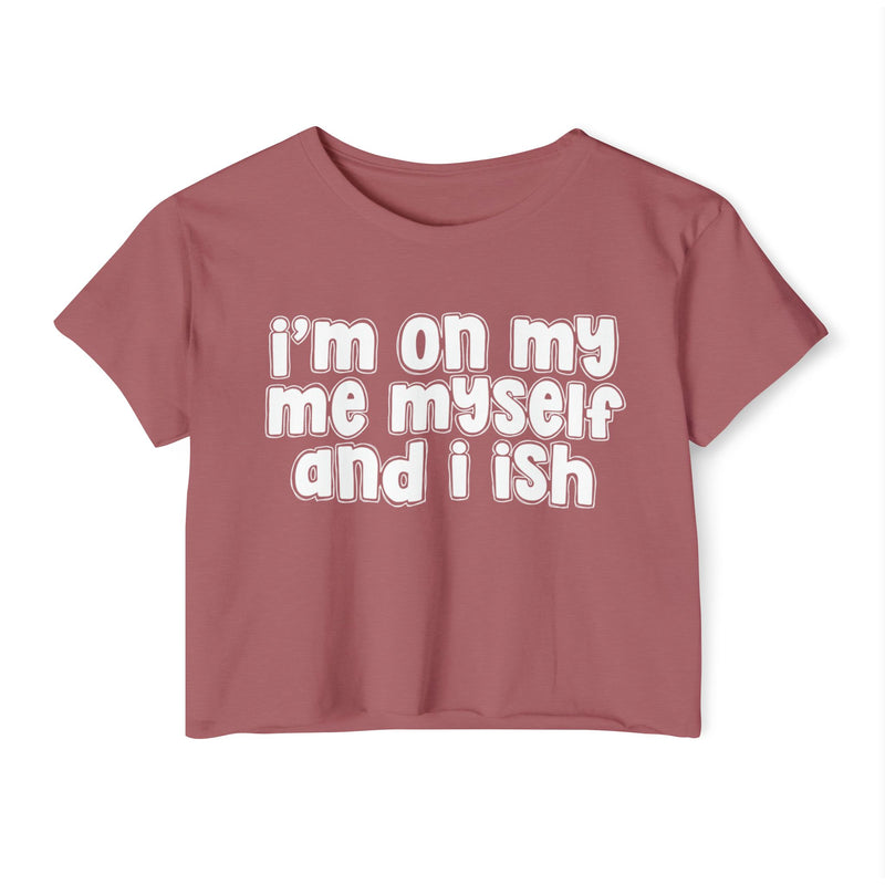 I'm On My Me Myself And I Ish - Bold Declaration Crop Top