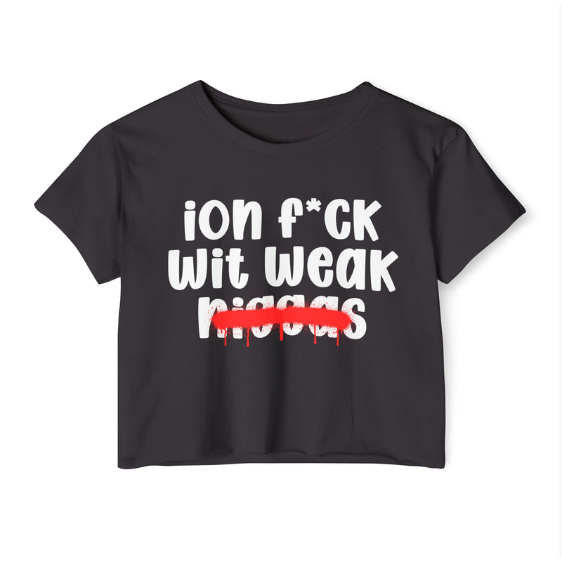 ION Fuck Wit Weak Niggas - Brutally Direct Statement Crop-top