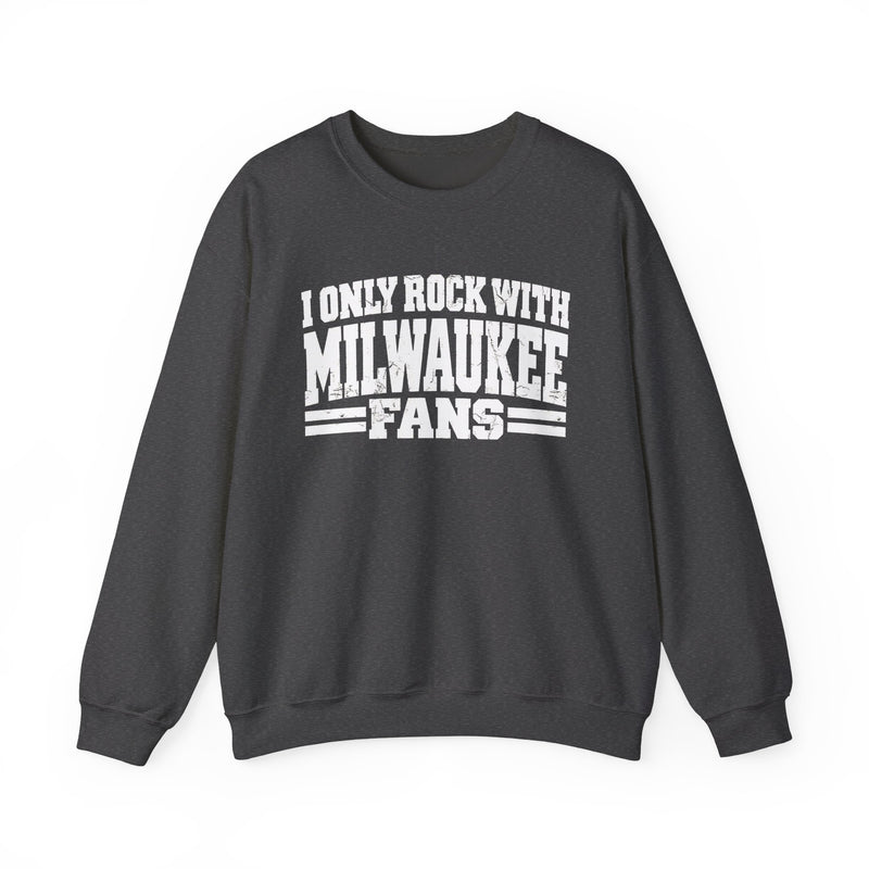 I Only Rock With Milwaukee Fans -Fun Sports Sweatshirt