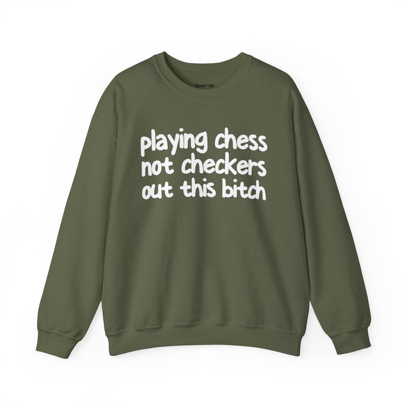 Playing Chess Not Checkers Out This Bitch—— Sweatshirt